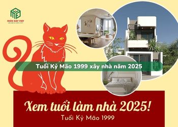 Tuổi Kỷ Mão 1999 xây nhà năm 2025