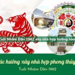 Tuổi Nhâm Dần sinh năm 1962 xây nhà hợp hướng nào?