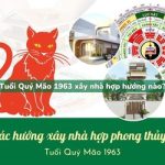 Tuổi Quý Mão sinh năm 1963 xây nhà hợp hướng nào?