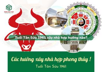 Tuổi Tân Sửu 1961 xây nhà hướng nào?