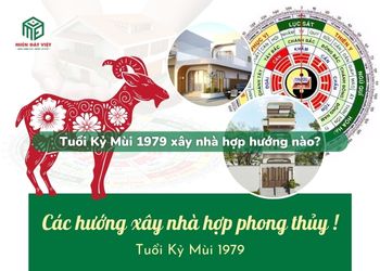 Tuổi Kỷ Mùi 1979 xây nhà hướng nào