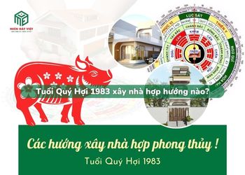 Tuổi Quý Hợi 1983 xây nhà hướng nào