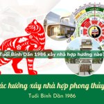 Tuổi Bính Dần sinh năm 1986 xây nhà hợp hướng nào?
