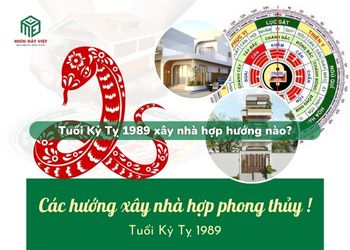 Tuổi Kỷ Tỵ 1989 xây nhà hướng nào?